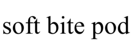 SOFT BITE POD trademark