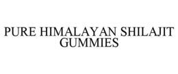 PURE HIMALAYAN SHILAJIT GUMMIES trademark