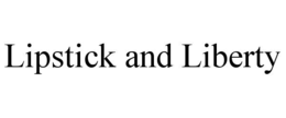 LIPSTICK AND LIBERTY trademark
