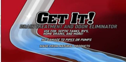 GET IT! DRAIN TREATMENT AND ODOR ELIMINATOR USE FOR, SEPTIC TANKS, RV'S HOME DRAINS, AND MORE! NO DAMAGE TO PIPES OR PUMPS MADE FROM NATURAL PRODUCTS trademark