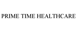 PRIME TIME HEALTHCARE trademark
