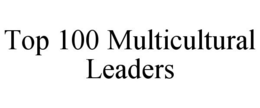 TOP 100 MULTICULTURAL LEADERS trademark