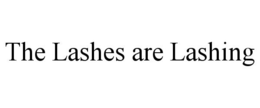 THE LASHES ARE LASHING trademark