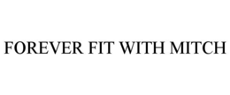 FOREVER FIT WITH MITCH trademark