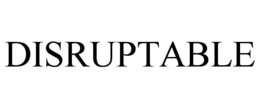 DISRUPTABLE trademark
