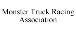 MONSTER TRUCK RACING ASSOCIATION trademark