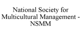 NATIONAL SOCIETY FOR MULTICULTURAL MANAGEMENT - NSMM trademark