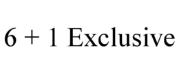 6 + 1 EXCLUSIVE trademark