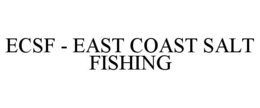 ECSF - EAST COAST SALT FISHING trademark