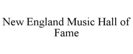 NEW ENGLAND MUSIC HALL OF FAME trademark