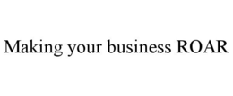 MAKING YOUR BUSINESS ROAR trademark