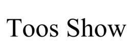 TOOS SHOW trademark
