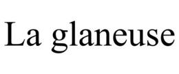 LA GLANEUSE trademark