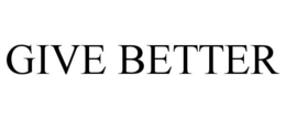 GIVE BETTER trademark