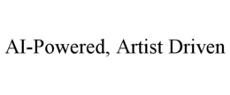 AI-POWERED, ARTIST DRIVEN trademark