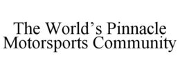 THE WORLD'S PINNACLE MOTORSPORTS COMMUNITY trademark