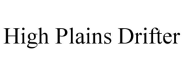 HIGH PLAINS DRIFTER trademark