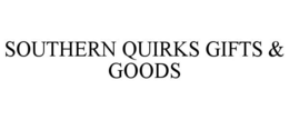 SOUTHERN QUIRKS GIFTS & GOODS trademark
