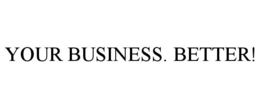 YOUR BUSINESS. BETTER! trademark