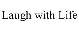 LAUGH WITH LIFE trademark