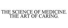THE SCIENCE OF MEDICINE. THE ART OF CARING. trademark