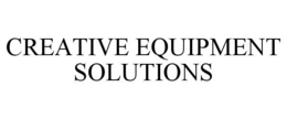CREATIVE EQUIPMENT SOLUTIONS trademark