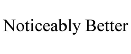 NOTICEABLY BETTER trademark