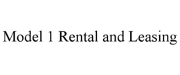 MODEL 1 RENTAL AND LEASING trademark