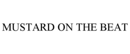 MUSTARD ON THE BEAT trademark