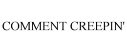 COMMENT CREEPIN' trademark