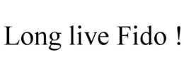 LONG LIVE FIDO ! trademark