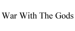 WAR WITH THE GODS trademark