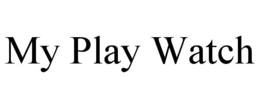 MY PLAY WATCH trademark