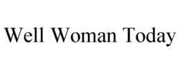 WELL WOMAN TODAY trademark