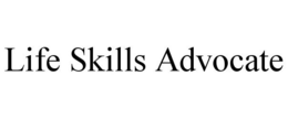 LIFE SKILLS ADVOCATE trademark
