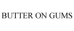 BUTTER ON GUMS trademark