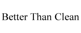 BETTER THAN CLEAN trademark