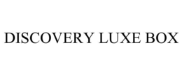 DISCOVERY LUXE BOX trademark