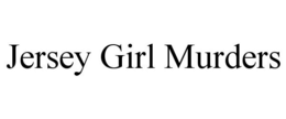 JERSEY GIRL MURDERS trademark