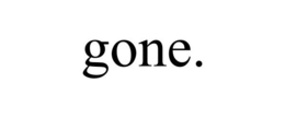 GONE. trademark
