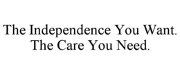 THE INDEPENDENCE YOU WANT. THE CARE YOU NEED. trademark