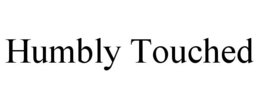 HUMBLY TOUCHED trademark