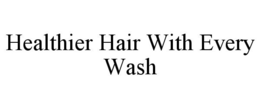 HEALTHIER HAIR WITH EVERY WASH trademark