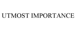 UTMOST IMPORTANCE trademark