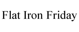 FLAT IRON FRIDAY trademark