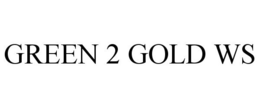 GREEN 2 GOLD WS trademark