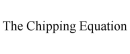 THE CHIPPING EQUATION trademark