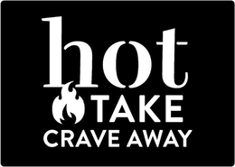HOT TAKE CRAVE AWAY trademark