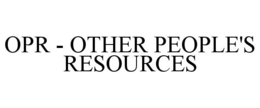OPR - OTHER PEOPLE'S RESOURCES trademark
