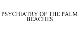 PSYCHIATRY OF THE PALM BEACHES trademark